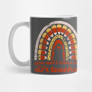 You Can’t Scare Me. I’m an Art Teacher. Mug